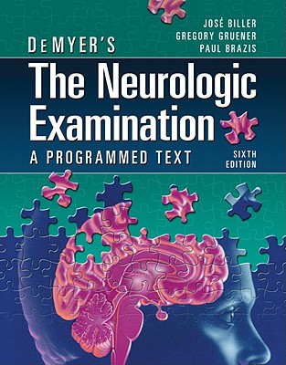 DeMyer's the Neurologic Examination: A Programmed Text - Biller, Jose, MD, Facp, Faan, and Gruener, Gregory, MD, MBA, and Brazis, Paul