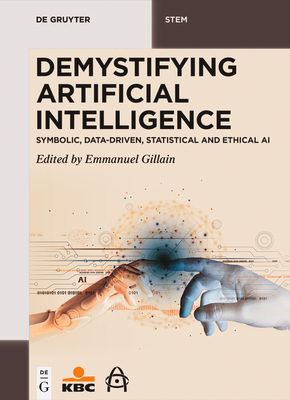 Demystifying Artificial Intelligence: Symbolic, Data-Driven, Statistical and Ethical AI - Gillain, Emmanuel (Editor)