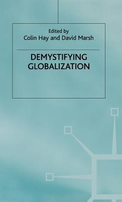 Demystifying Globalization - Hay, C. (Editor), and Marsh, D. (Editor)