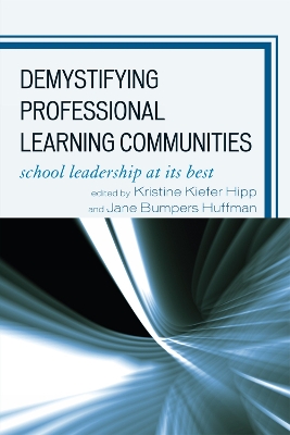 Demystifying Professional Learning Communities: School Leadership at Its Best - Hipp, Kristine Kiefer (Editor), and Huffman, Jane Bumpers (Editor), and Hord, Shirley M (Foreword by)