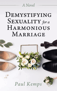 Demystifying Sexuality for a Harmonious Marriage