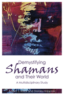 Demystifying Shamans and Their World: A Multidisciplinary Study