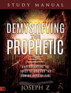 Demystifying the Prophetic Study Manual: Understanding the Voice of God for the Coming Days of Fire
