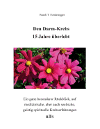 Den Darmkrebs 15 Jahre ?berlebt: Ein ganz besonderer R?ckblick, auf medizinische, aber auch seelische, geistig-spirituelle Komponenten