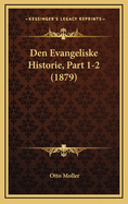 Den Evangeliske Historie, Part 1-2 (1879)