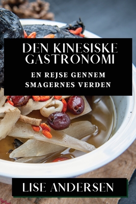 Den Kinesiske Gastronomi: En Rejse gennem Smagernes Verden - Andersen, Lise