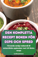 Den Kompletta Recept Boken Fr Dips Och Spred