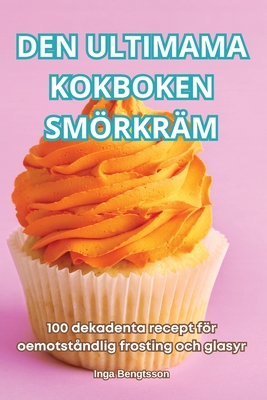 Den Ultimama Kokboken Smrkrm - Inga Bengtsson