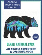 Denali National Park: An Arctic Adventure & Coloring Book