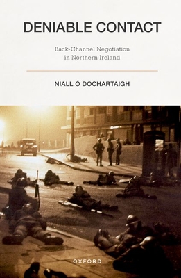 Deniable Contact: Back-Channel Negotiation in Northern Ireland -  Dochartaigh, Niall