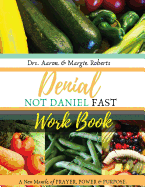 Denial Not Daniel Fast Workbook: A New Mantle of Prayer, Power, & Purpose