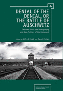 Denial of the Denial, or the Battle of Auschwitz: Debates about the Demography and Geopolitics of the Holocaust