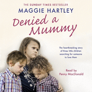 Denied a Mummy: The heartbreaking story of three little children searching for someone to love them