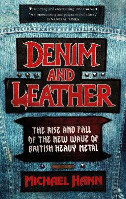 Denim and Leather: The Rise and Fall of the New Wave of British Heavy Metal - Hann, Michael