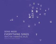 Denis Wood: Everything Sings, 2nd Revised Edition: Maps for a Narrative Atlas