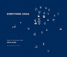 Denis Wood: Everything Sings: Maps for a Narrative Atlas