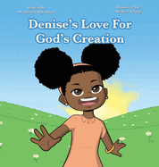 Denise's Love for God's Creation: The heaven, even the heavens, are the Lord's; But the earth He has given to the children of men (Psalms 115:16 NKJV)