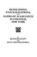 Denizations, Naturalizations, and Oaths of Allegiance in Colonial New York