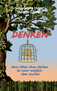 Denken: denn leben ohne denken ist mglich, aber sinnlos