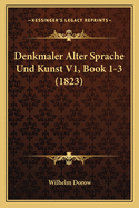 Denkmaler Alter Sprache Und Kunst V1, Book 1-3 (1823)