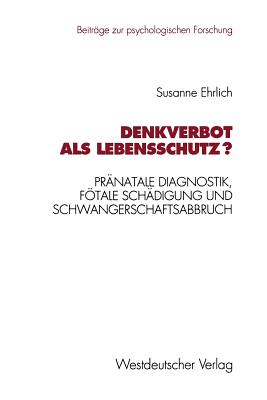 Denkverbot ALS Lebensschutz?: Prnatale Diagnostik, Ftale Schdigung Und Schwangerschaftsabbruch - Ehrlich, Susanne