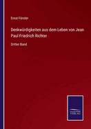 Denkwrdigkeiten aus dem Leben von Jean Paul Friedrich Richter: Dritter Band