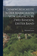 Denkwrdigkeiten der Markgrfin von Anspach, in zwei Bnden, Erster Band