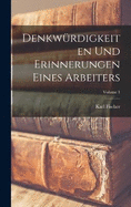 Denkwrdigkeiten Und Erinnerungen Eines Arbeiters; Volume 1