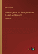 Denkw?rdigkeiten aus der Regierungszeit Georgs II. und Georgs III.: Zweiter Teil