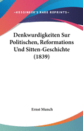 Denkwurdigkeiten Sur Politischen, Reformations Und Sitten-Geschichte (1839)