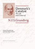 Denmark's Catalyst: The Life and Letters of N.F.S. Grundtvig