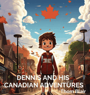Dennis and His Canadian Adventures