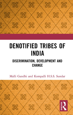 Denotified Tribes of India: Discrimination, Development and Change - Gandhi, Malli, and Sundar, Kompalli H S S