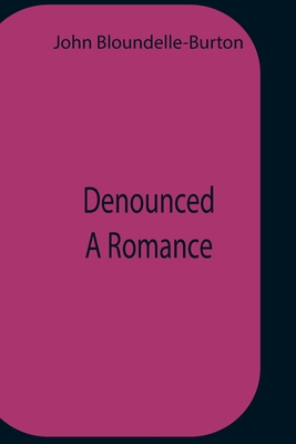 Denounced A Romance - Bloundelle-Burton, John