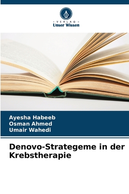 Denovo-Strategeme in der Krebstherapie - Habeeb, Ayesha, and Ahmed, Osman, and Wahedi, Umair