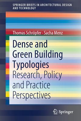 Dense and Green Building Typologies: Research, Policy and Practice Perspectives - Schrpfer, Thomas, and Menz, Sacha
