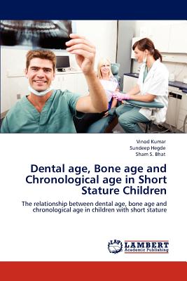 Dental age, Bone age and Chronological age in Short Stature Children - Kumar, Vinod, and Hegde, Sundeep, and Bhat, Sham S