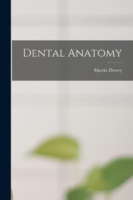 Dental Anatomy - Dewey, Martin