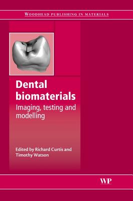 Dental Biomaterials: Imaging, Testing and Modelling - Curtis, R V (Editor), and Watson, T F (Editor)