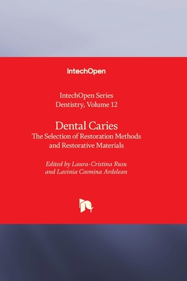 Dental Caries - The Selection of Restoration Methods and Restorative Materials - Rusu, Laura-Cristina (Editor), and Ardelean, Lavinia Cosmina (Editor)