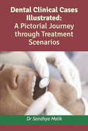 Dental Clinical Cases Illustrated: A Pictorial Journey through Treatment Scenarios