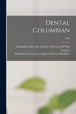 Dental Columbian; 1956 - Columbia University School of Dental (Creator), and Columbia University College of Denta (Creator)