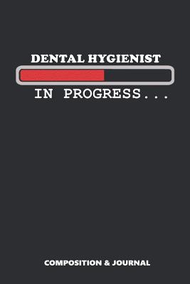 Dental Hygienist in Progress: Composition Notebook, Funny Birthday Journal for Teeth Hygiene Professionals to Write on - Shafiq, M