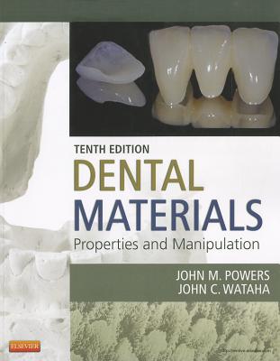 Dental Materials: Properties and Manipulation - Powers, John M, PhD, and Wataha, John C, DMD, PhD