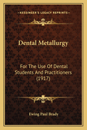 Dental Metallurgy: For The Use Of Dental Students And Practitioners (1917)