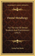 Dental Metallurgy: For the Use of Dental Students and Practitioners (1917)