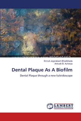 Dental Plaque As A Biofilm - Bhadbhade, Smruti Jayprakash, and Acharya, Anirudh B