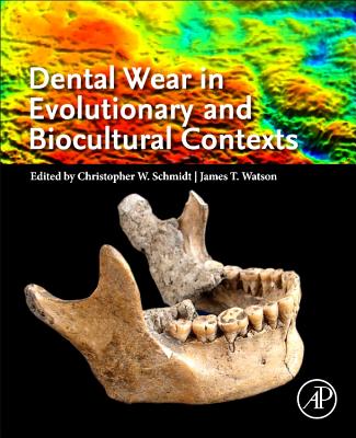 Dental Wear in Evolutionary and Biocultural Contexts - Schmidt, Christopher W. (Editor), and Watson, James T. (Editor)