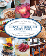 Denver & Boulder Chef's Table: Extraordinary Recipes from the Colorado Front Range