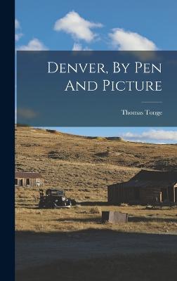 Denver, By Pen And Picture - Tonge, Thomas